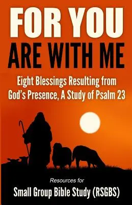 Bo Ty jesteś ze mną: Osiem błogosławieństw wynikających z Bożej obecności, studium Psalmu 23 - For You Are With Me: Eight Blessings Resulting from God's Presence, A Study of Psalm 23