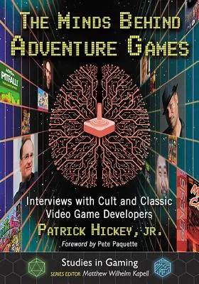 Umysły stojące za grami przygodowymi: Wywiady z kultowymi i klasycznymi twórcami gier wideo - The Minds Behind Adventure Games: Interviews with Cult and Classic Video Game Developers