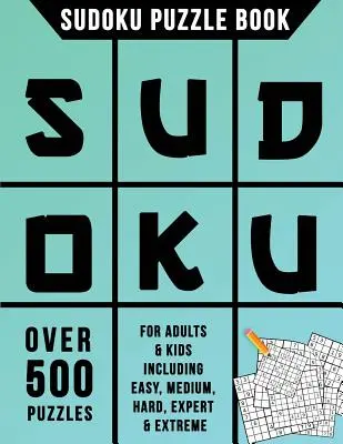 Sudoku Puzzle Book: Ponad 500 łamigłówek dla dorosłych i dzieci, w tym łatwe, średnie, trudne, eksperckie i ekstremalne - Sudoku Puzzle Book: Over 500 Puzzles for Adults & Kids Including Easy, Medium, Hard, Expert & Extreme