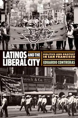 Latynosi i liberalne miasto: Polityka i protesty w San Francisco - Latinos and the Liberal City: Politics and Protest in San Francisco