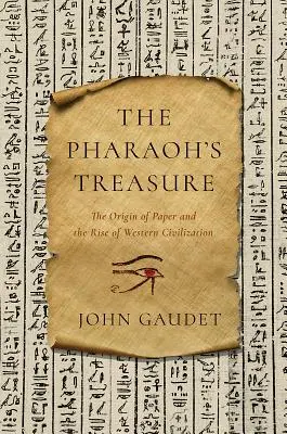 Skarb faraona: pochodzenie papieru i rozwój zachodniej cywilizacji - The Pharaoh's Treasure: The Origin of Paper and the Rise of Western Civilization