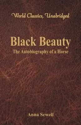 Czarna piękność - autobiografia konia (World Classics, Unabridged) - Black Beauty - The Autobiography of a Horse (World Classics, Unabridged)