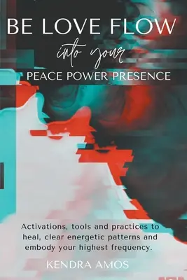 Bądź miłością Przepłyń do swojego pokoju Moc Obecność - Be Love Flow into Your Peace Power Presence