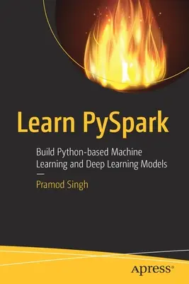 Learn Pyspark: Tworzenie modeli uczenia maszynowego i głębokiego uczenia w języku Python - Learn Pyspark: Build Python-Based Machine Learning and Deep Learning Models