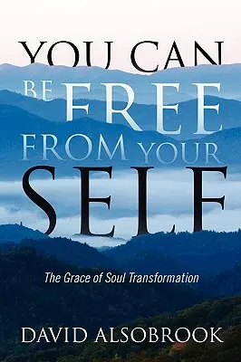 Możesz być wolny od swojego ja: Łaska transformacji duszy - You Can Be Free from Your Self: The Grace of Soul Transformation