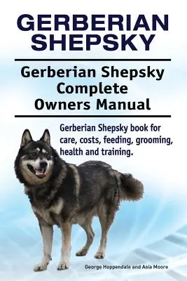 Gerberian Shepsky. Gerberian Shepsky Kompletna instrukcja obsługi. Książka Gerberian Shepsky o opiece, kosztach, karmieniu, pielęgnacji, zdrowiu i szkoleniu. - Gerberian Shepsky. Gerberian Shepsky Complete Owners Manual. Gerberian Shepsky book for care, costs, feeding, grooming, health and training.