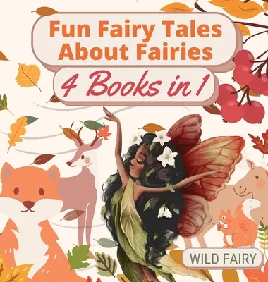 Zabawne bajki o wróżkach: 4 książki w 1 - Fun Fairy Tales About Fairies: 4 Books in 1