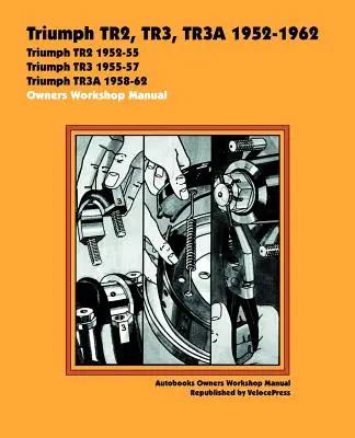 Triumph TR2, TR3, TR3A 1952-62 Instrukcja warsztatowa dla właścicieli - Triumph TR2, TR3, TR3A 1952-62 Owners Workshop Manual