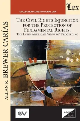 NAKAZ OCHRONY PRAW OBYWATELSKICH W CELU OCHRONY PRAW PODSTAWOWYCH. Postępowanie Amparo w Ameryce Łacińskiej - THE CIVIL RIGHTS INJUNCTION FOR THE PROTECTION OF FUNDAMENTL RIGHTS. The Latin American Amparo Proceeding