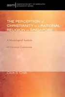 Postrzeganie chrześcijaństwa jako racjonalnej religii w Singapurze - The Perception of Christianity as a Rational Religion in Singapore