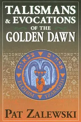 Talizmany i ewokacje Złotego Brzasku - Talismans & Evocations of the Golden Dawn