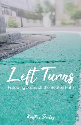 Skręty w lewo: Podążając za Jezusem poza utartymi ścieżkami - Left Turns: Following Jesus off the Beaten Path