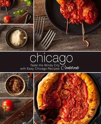 Książka kucharska Chicago: Smak Wietrznego Miasta z łatwymi przepisami z Chicago (wydanie 2) - Chicago Cookbook: Taste the Windy City with Easy Chicago Recipes (2nd Edition)