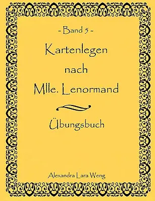 Kartenlegen nach Mlle. Lenormand Band 5: bungsbuch