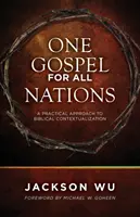 Jedna Ewangelia dla wszystkich narodów: Praktyczne podejście do kontekstualizacji biblijnej - One Gospel for All Nations: A Practical Approach to Biblical Contextualization