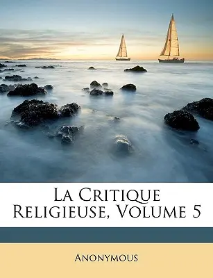 Krytyka religijna, tom 5 - La Critique Religieuse, Volume 5