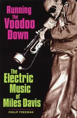 Running the Voodoo Down: Elektryczna muzyka Milesa Davisa - Running the Voodoo Down: The Electric Music of Miles Davis