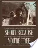 Krzycz, bo jesteś wolny: tradycja afroamerykańskich okrzyków w przybrzeżnej Georgii - Shout Because You're Free: The African American Ring Shout Tradition in Coastal Georgia