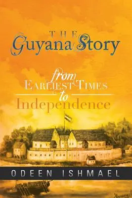 Historia Gujany: Od najdawniejszych czasów do niepodległości - The Guyana Story: From Earliest Times to Independence