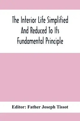 Życie wewnętrzne uproszczone i zredukowane do podstawowej zasady - The Interior Life Simplified And Reduced To Its Fundamental Principle