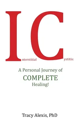 Śródmiąższowe zapalenie pęcherza moczowego: Osobista podróż do całkowitego uzdrowienia! - Interstitial Cystitis: A Personal Journey of Complete Healing!