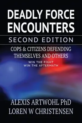 Deadly Force Encounters, wydanie drugie: Gliniarze i obywatele broniący siebie i innych - Deadly Force Encounters, Second Edition: Cops and Citizens Defending Themselves and Others