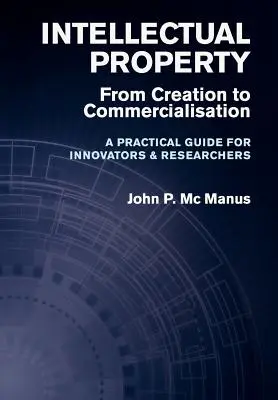 Własność intelektualna: Od tworzenia do komercjalizacji - praktyczny przewodnik dla innowatorów i naukowców - Intellectual Property: From Creation to Commercialisation - A Practical Guide for Innovators & Researchers