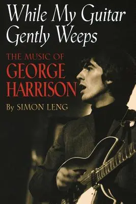 While My Guitar Gently Weeps: Muzyka George'a Harrisona - While My Guitar Gently Weeps: The Music of George Harrison