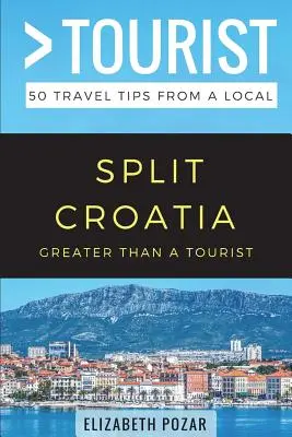 Greater Than a Tourist - Split Chorwacja: 50 porad turystycznych od miejscowych - Greater Than a Tourist- Split Croatia: 50 Travel Tips from a Local