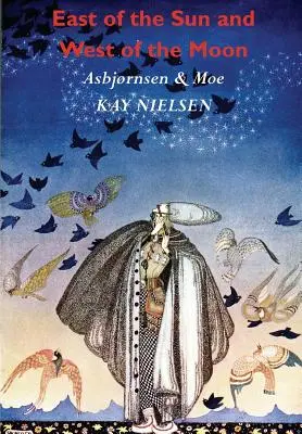 Na wschód od słońca i na zachód od księżyca: Stare opowieści z północy (ilustrowane przez Kay Nielsen) - East of the Sun and West of the Moon: Old Tales from the North (Illustrated by Kay Nielsen)