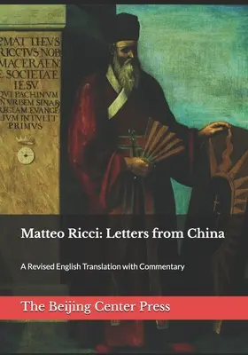 Matteo Ricci: Listy z Chin: Poprawione angielskie tłumaczenie z komentarzem - Matteo Ricci: Letters from China: A Revised English Translation with Commentary