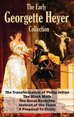 Wczesna kolekcja Georgette Heyer: The Transformation of Philip Jettan, The Black Moth, The Great Roxhythe, Instead of the Thorn, and A Proposal To - The Early Georgette Heyer Collection: The Transformation of Philip Jettan, The Black Moth, The Great Roxhythe, Instead of the Thorn, and A Proposal To