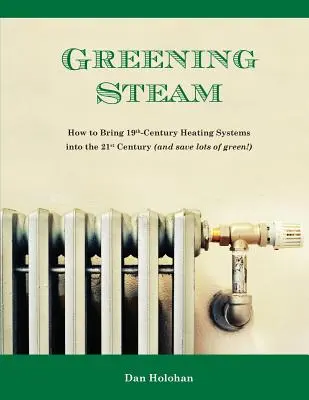 Ekologiczna para wodna: Jak wprowadzić XIX-wieczne systemy grzewcze w XXI wiek (i zaoszczędzić mnóstwo zieleni!) - Greening Steam: How to Bring 19th-Century Heating Systems into the 21st Century (and save lots of green!)