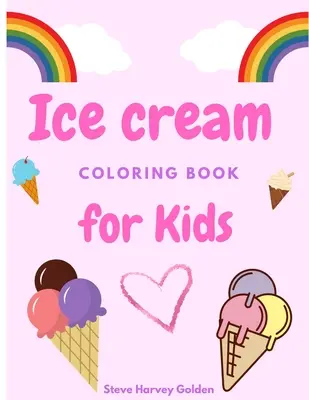 Kolorowanka z lodami dla dzieci: Desery Kolorowanka dla przedszkolaków Śliczne lody Kolorowanka dla dzieci - Ice cream coloring book for Kids: Desserts Coloring Book for Preschoolers Cute Ice Cream Coloring Book for Kids