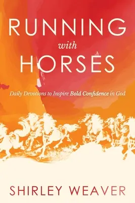 Bieganie z końmi: Codzienne nabożeństwa inspirujące do odważnego zaufania Bogu - Running with Horses: Daily Devotions to Inspire Bold Confidence in God