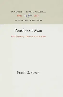 Penobscot Man: Historia życia leśnego plemienia w Maine - Penobscot Man: The Life History of a Forest Tribe in Maine