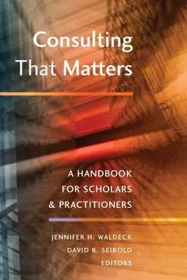 Consulting That Matters: Podręcznik dla naukowców i praktyków - Consulting That Matters: A Handbook for Scholars and Practitioners