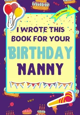 I Wrote This Book For Your Birthday Nanny: Idealny prezent urodzinowy dla dzieci, aby stworzyć własną książkę dla niani - I Wrote This Book For Your Birthday Nanny: The Perfect Birthday Gift For Kids to Create Their Very Own Book For Nanny