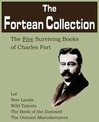 Kolekcja Fortean: Pięć ocalałych książek Charlesa Forta - The Fortean Collection: The Five Surviving Books of Charles Fort