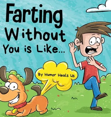 Pierdzenie bez ciebie jest jak: Zabawna perspektywa psa, który pierdzi - Farting Without You is Like: A Funny Perspective From a Dog Who Farts