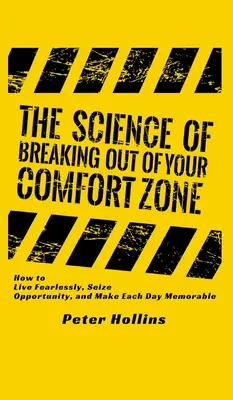 The Science of Breaking Out of Your Comfort Zone: Jak żyć bez strachu, korzystać z okazji i sprawić, by każdy dzień był niezapomniany - The Science of Breaking Out of Your Comfort Zone: How to Live Fearlessly, Seize Opportunity, and Make Each Day Memorable