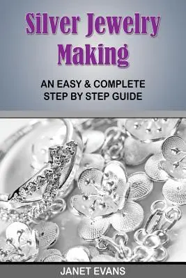 Tworzenie srebrnej biżuterii: Łatwy i kompletny przewodnik krok po kroku - Silver Jewelry Making: An Easy & Complete Step by Step Guide