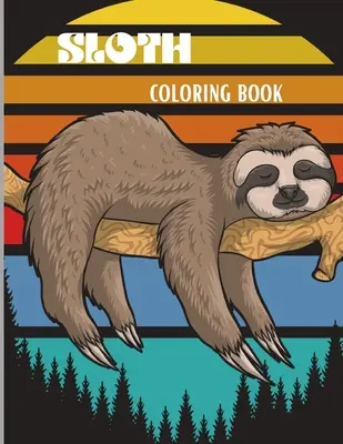 Kolorowanka z leniwcem: Niesamowita kolorowanka z uroczym leniwcem, głupim leniwcem, leniwym leniwcem i innymi kolorowankami dla dzieci i dorosłych. - Sloth Coloring Book: Amazing Coloring Book with Adorable Sloth, Silly Sloth, Lazy Sloth & More Kids and Adults Relaxation with Stress Relie