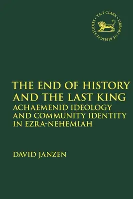 Koniec historii i ostatni król: Ideologia Achemenidów i tożsamość wspólnotowa w Księdze Ezdrasza i Nehemiasza - End of History and the Last King: Achaemenid Ideology and Community Identity in Ezra-Nehemiah