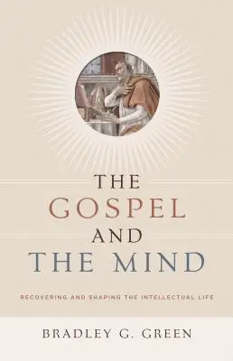 Ewangelia i umysł: Odzyskiwanie i kształtowanie życia intelektualnego - Gospel and the Mind: Recovering and Shaping the Intellectual Life