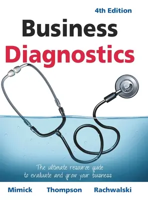 Diagnostyka biznesowa, wydanie 4: Najlepszy przewodnik po zasobach do oceny i rozwoju firmy - Business Diagnostics 4th Edition: The ultimate resource guide to evaluate and grow your business