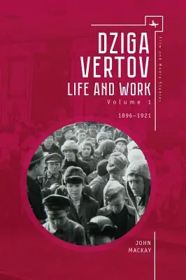 Dziga Wiertow: Życie i twórczość (tom 1: 1896-1921) - Dziga Vertov: Life and Work (Volume 1: 1896-1921)