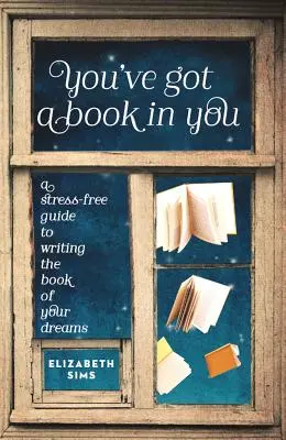 Masz w sobie książkę: Bezstresowy przewodnik po pisaniu książki swoich marzeń - You've Got a Book in You: A Stress-Free Guide to Writing the Book of Your Dreams