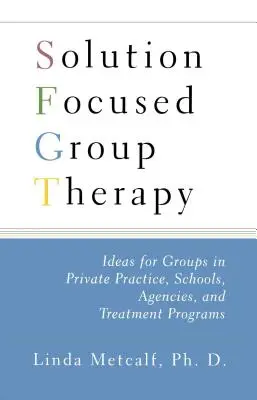 Terapia grupowa skoncentrowana na rozwiązaniach: Pomysły dla grup w praktyce prywatnej, szkołach, - Solution Focused Group Therapy: Ideas for Groups in Private Practise, Schools,