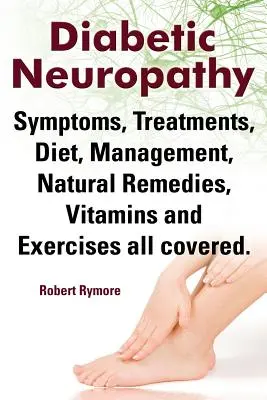 Neuropatia cukrzycowa. Objawy neuropatii cukrzycowej, leczenie, dieta, zarządzanie, naturalne środki zaradcze, witaminy i ćwiczenia. - Diabetic Neuropathy. Diabetic Neuropathy Symptoms, Treatments, Diet, Management, Natural Remedies, Vitamins and Exercises All Covered.